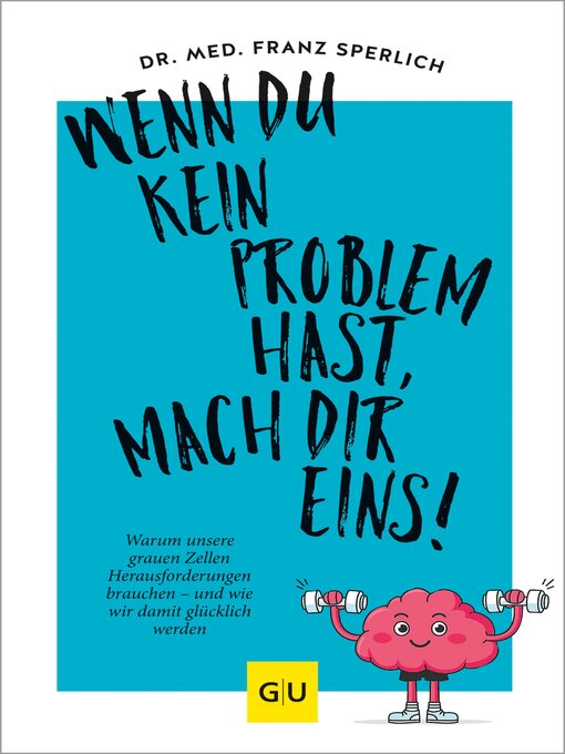 Title details for Wenn du kein Problem hast, mach dir eins! by Dr. med. Franz J. Sperlich - Available
